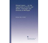 Annual report ... on the registration of births and deaths, marriages and divorces in Michigan: Volume 12