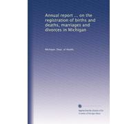 Annual report ... on the registration of births and deaths, marriages and divorces in Michigan: Volume 14