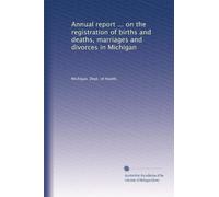 Annual report ... on the registration of births and deaths, marriages and divorces in Michigan: Volume 15