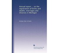 Annual report ... on the registration of births and deaths, marriages and divorces in Michigan: Volume 17
