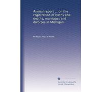 Annual report ... on the registration of births and deaths, marriages and divorces in Michigan: Volume 19