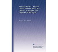 Annual report ... on the registration of births and deaths, marriages and divorces in Michigan: Volume 19