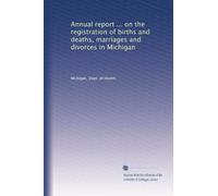Annual report ... on the registration of births and deaths, marriages and divorces in Michigan: Volume 22