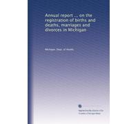 Annual report ... on the registration of births and deaths, marriages and divorces in Michigan: Volume 25
