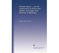 Annual report ... on the registration of births and deaths, marriages and divorces in Michigan: Volume 28