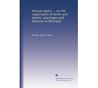 Annual report ... on the registration of births and deaths, marriages and divorces in Michigan: Volume 3