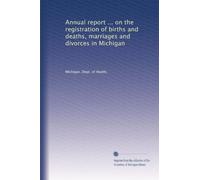 Annual report ... on the registration of births and deaths, marriages and divorces in Michigan: Volume 7