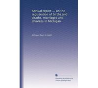 Annual report ... on the registration of births and deaths, marriages and divorces in Michigan: Volume 9
