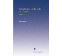 Annual Report On the Statistics of Labor: 1893 Mar