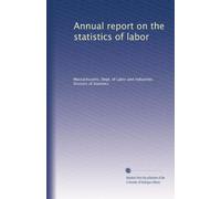 Annual report on the statistics of labor: Volume 27