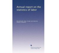 Annual report on the statistics of labor: Volume 31