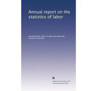 Annual report on the statistics of labor: Volume 63