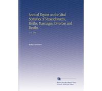 Annual Report on the Vital Statistics of Massachusetts, Births, Marriages, Divorces and Deaths: V. 41 1882