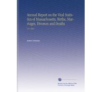 Annual Report on the Vital Statistics of Massachusetts, Births, Marriages, Divorces and Deaths: V.51 1892