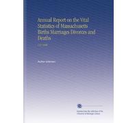 Annual Report on the Vital Statistics of Massachusetts Births Marriages Divorces and Deaths: V.67 1908
