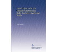 Annual Report on the Vital Statistics of Massachusetts, Births, Marriages, Divorces and Deaths: V. 70 1911