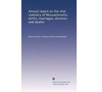 Annual report on the vital statistics of Massachusetts, births, marriages, divorces and deaths: Volume 38
