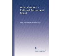 Annual report - Railroad Retirement Board: Volume 3