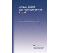 Annual report - Railroad Retirement Board: Volume 33