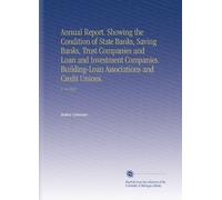 Annual Report. Showing the Condition of State Banks, Saving Banks, Trust Companies and Loan and Investment Companies. Building-Loan Associations and Credit Unions.: V. 14 1921