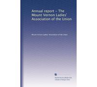 Annual report - The Mount Vernon Ladies' Association of the Union: Volume 3