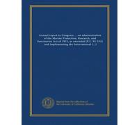 Annual report to Congress ... on administration of the Marine Protection, Research, and Sanctuaries Act of 1972, as amended (P.L. 92-532), and ... London Dumping Convention (1979)