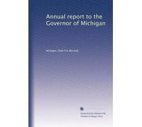 Annual report to the Governor of Michigan: Volume 6
