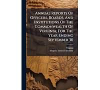 Annual Reports Of Officers, Boards, And Institutions Of The Commonwealth Of Virginia, For The Year Ending September 30