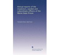Annual reports of the inspectors, warden and subordinate officers of the Maine State Prison: Volume 26