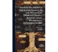 Annual Reunion Of The Emery Family, In The Meionaon, Tremont Temple, Boston, Mass., Wednesday, September 14, 1887