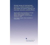 Annual review of international narcotics control programs and the impact of Gramm-Rudman on overseas narcotics control efforts: Hearing before the ... Congress, second session, February 6, 1986