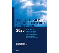 Annual Review of the Sociology of Religion 2025: From Cases to Scandals: Sexual Abuse in the Catholic Church: 16