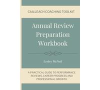 Annual Review Preparation Workbook: A Practical Guide to Performance Reviews, Career Progress and Professional Growth
