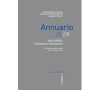 Annuario 2024. I beni pubblici tradizione e innovazione. Atti convegno annuale (Genova, 4-5 ottobre 2024)