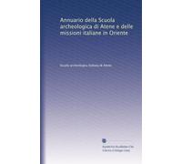 Annuario della Scuola archeologica di Atene e delle missioni italiane in Oriente
