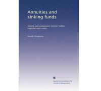 Annuities and sinking funds: Simple and compound interest tables, together with notes