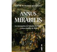 Annus Mirabilis. La reconquista de Salvador de Bahía y otros triunfos de 1625 (Crónicas de la historia)