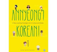 Annyeong? Korean! Volume 1: A New Learning Paradigm Rich in Culture and Stories (Annyeong? Korean! Textbook)