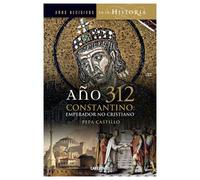 Año 312 Constantino: Emperador, no cristiano (Años Decisivos en la Historia)