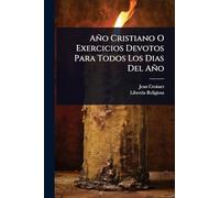 Año Cristiano O Exercicios Devotos Para Todos Los Dias Del Año