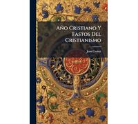 Año Cristiano Y Fastos Del Cristianismo