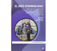 Año Dominicano, el: 800 años de santidad en la Orden de Predicadores. Santos, Beatos, Venerables y Siervos de Dios. (Colección Bolonia)