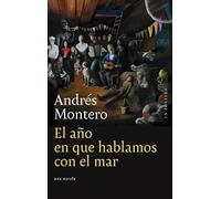 -ano-en-que-hablamos-con-el-mar-el-andres-montero-