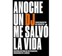 Anoche un DJ me salvó la vida: Brevísima historia de los verdaderos innovadores de la música (temas de hoy)