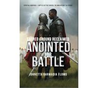 Anointed for Battle: Sacred Ground Reclaimed (Spiritual Warfare-Battles of the Chosen, the War Before the Crown)