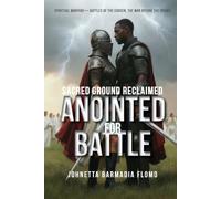 Anointed for Battle: Sacred Ground Reclaimed (Spiritual Warfare-Battles of the Chosen, the War Before the Crown)