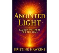 Anointed light: Sacred whispers for the soul