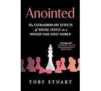 Anointed : The Extraordinary Effects Of Social Status In A Winner-take