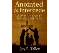 Anointed to Intercede: 31 days of Prayer for my Children