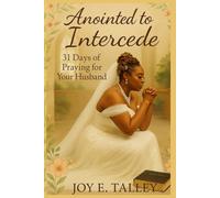 Anointed to Intercede: 31 Days of Praying for Your Husband